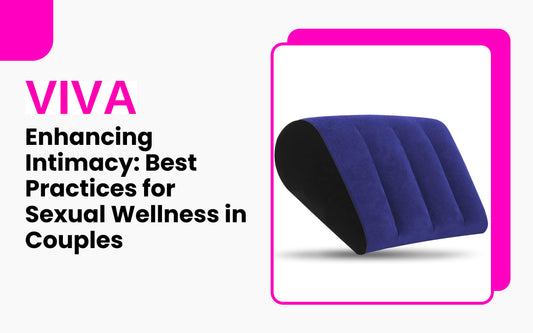 Enhancing Intimacy: Best Practices for Sexual Wellness in Couples