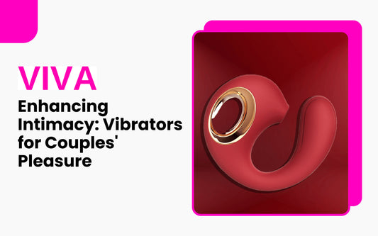 Enhancing Intimacy: Vibrators for Couples' Pleasure