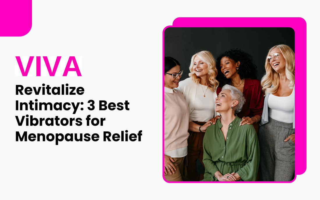Revitalize Intimacy: 3 Best Vibrators for Menopause Relief