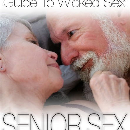 Guide To Wicked Senior Sex
